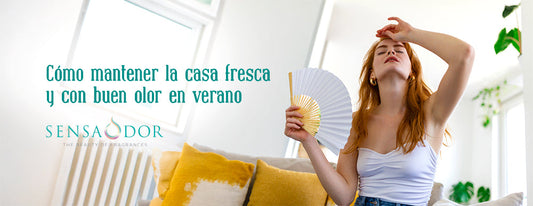 Cómo mantener la casa fresca y con buen olor en verano